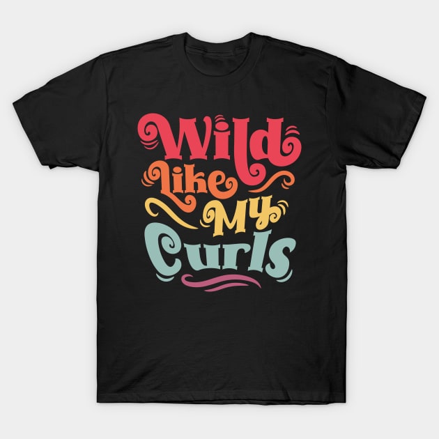 Wild Like My Curls - For Curly-Haired, Kids and Adults T-Shirt by Graphic Duster